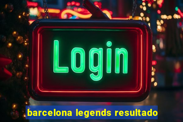 barcelona legends resultado