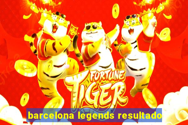 barcelona legends resultado