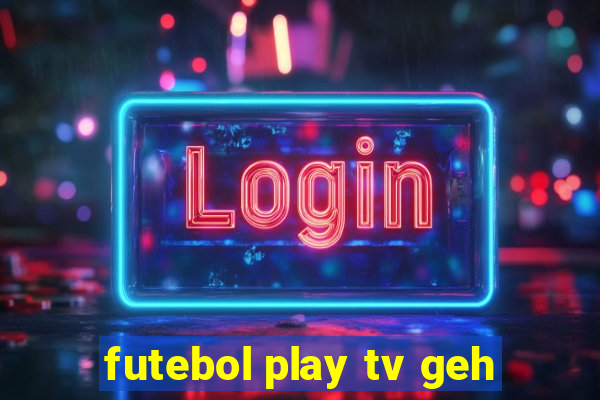 futebol play tv geh