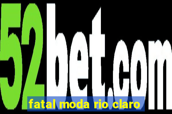 fatal moda rio claro