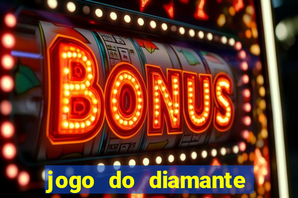 jogo do diamante para ganhar dinheiro