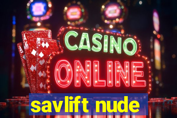 savlift nude