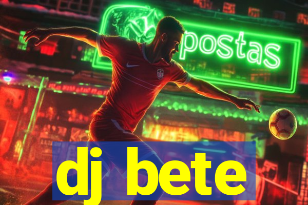 dj bete