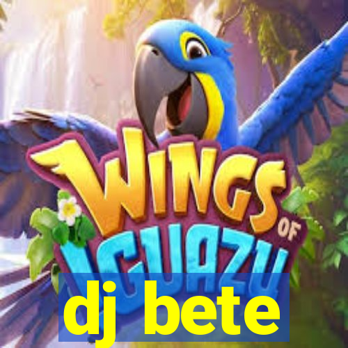 dj bete