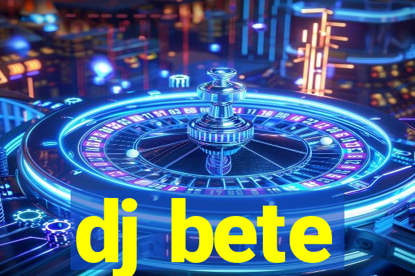 dj bete