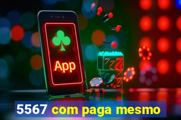 5567 com paga mesmo