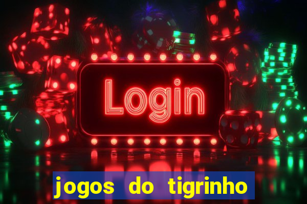 jogos do tigrinho que da bonus no cadastro