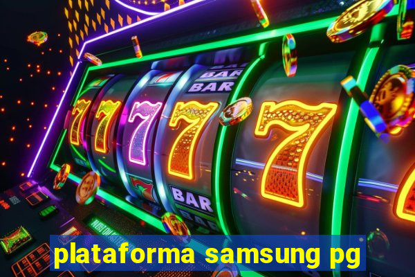 plataforma samsung pg