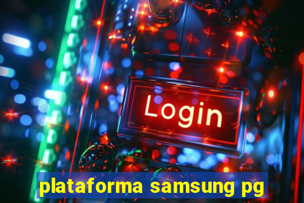 plataforma samsung pg