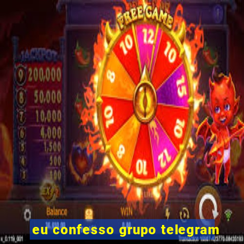 eu confesso grupo telegram