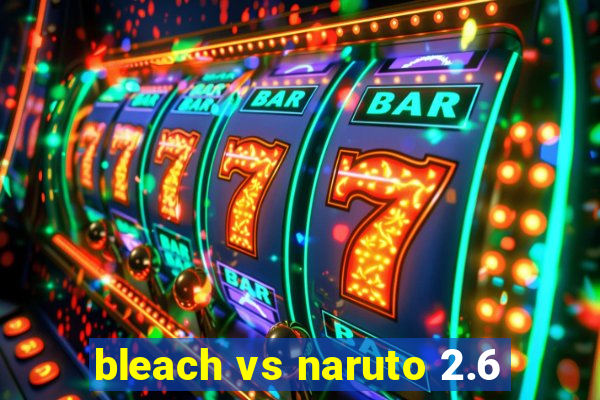 bleach vs naruto 2.6