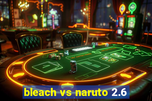 bleach vs naruto 2.6