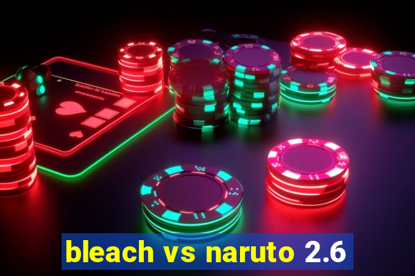 bleach vs naruto 2.6