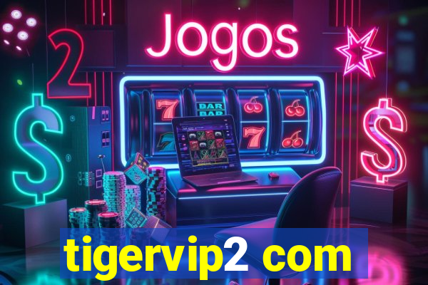 tigervip2 com