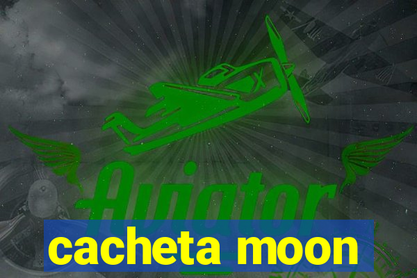 cacheta moon