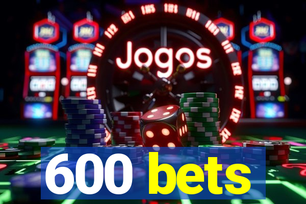 600 bets