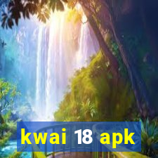 kwai 18 apk