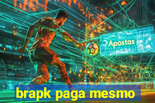 brapk paga mesmo