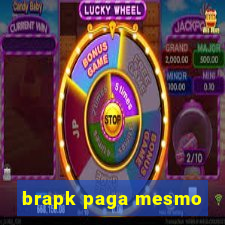 brapk paga mesmo