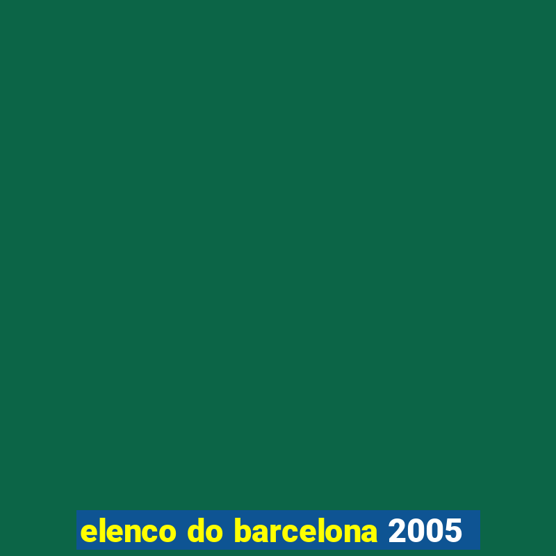 elenco do barcelona 2005