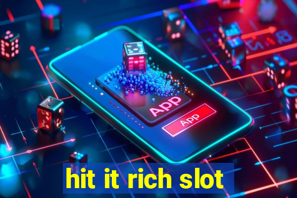 hit it rich slot