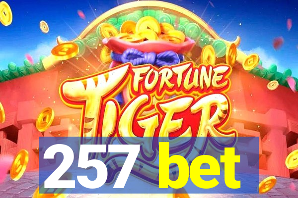 257 bet