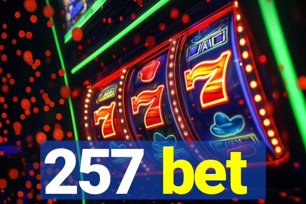 257 bet