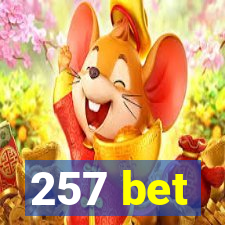 257 bet