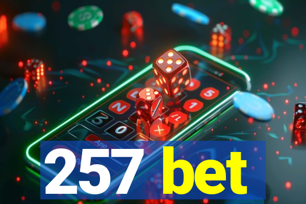 257 bet