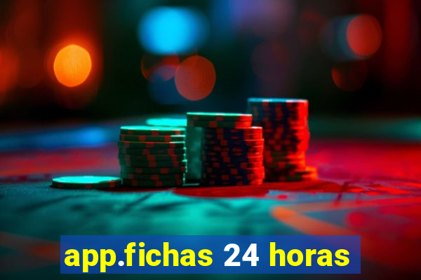 app.fichas 24 horas