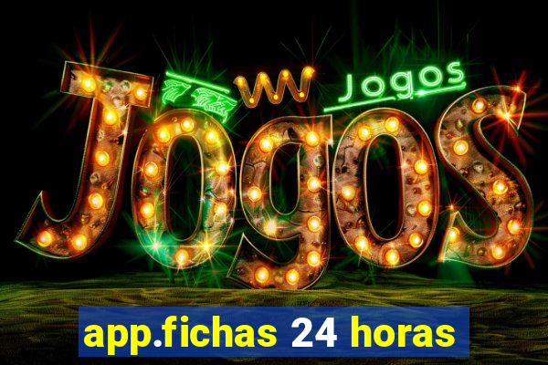 app.fichas 24 horas