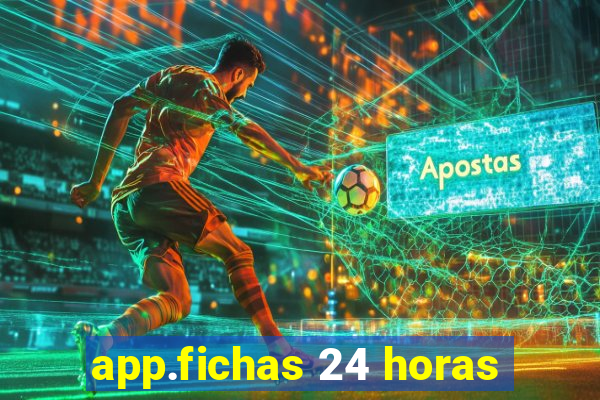 app.fichas 24 horas