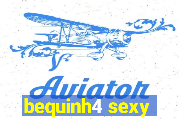 bequinh4 sexy