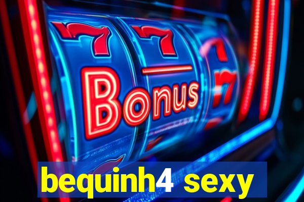 bequinh4 sexy