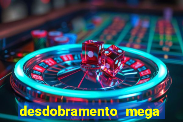 desdobramento mega sena 18 dezenas