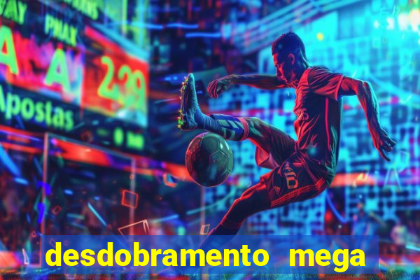 desdobramento mega sena 18 dezenas