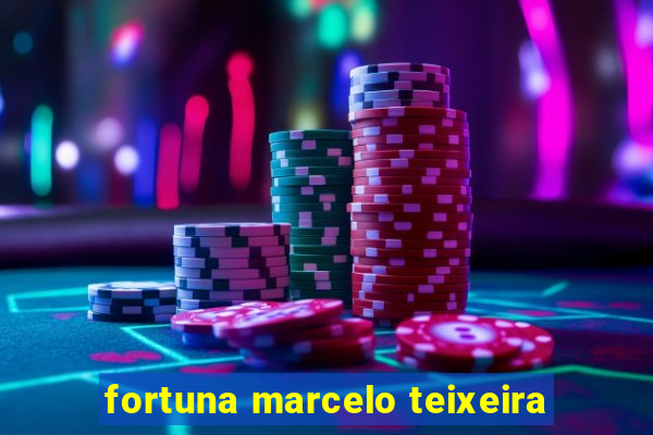 fortuna marcelo teixeira