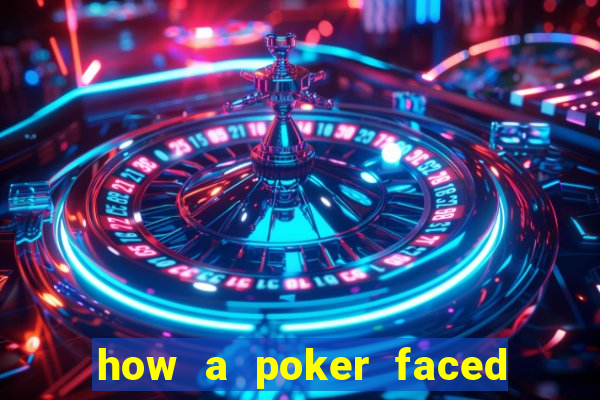 how a poker faced girl really feels