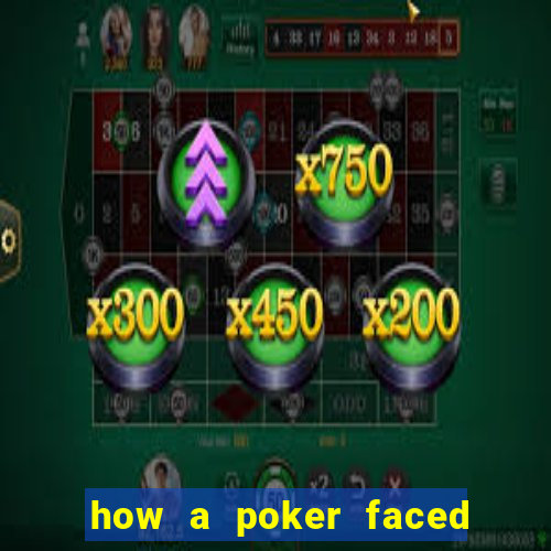 how a poker faced girl really feels