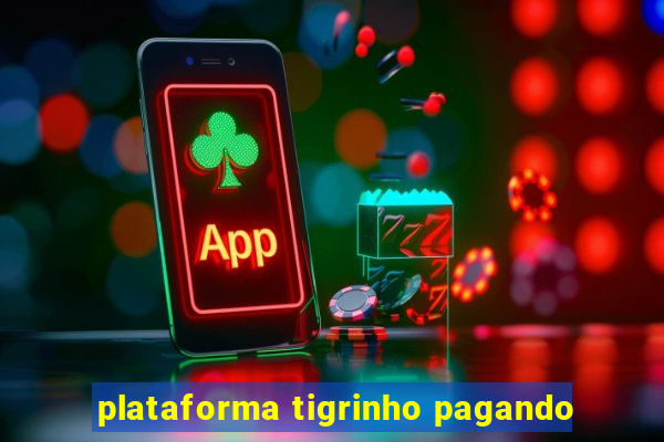 plataforma tigrinho pagando