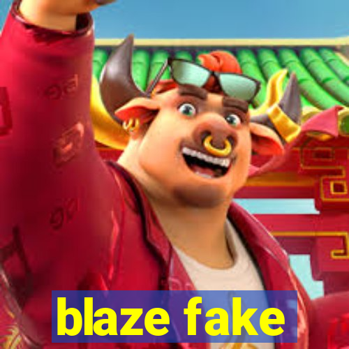 blaze fake