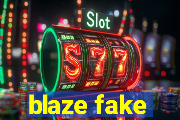 blaze fake