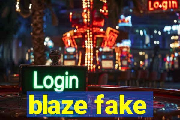 blaze fake