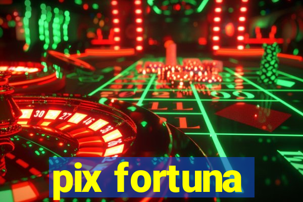 pix fortuna