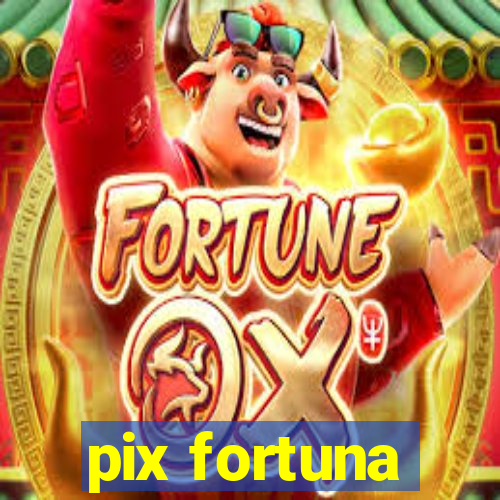 pix fortuna