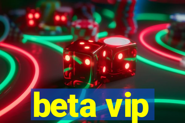 beta vip