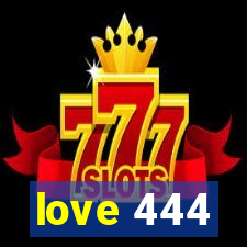 love 444