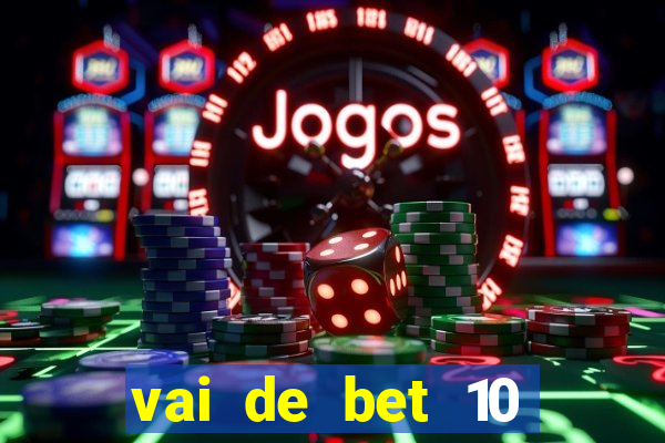 vai de bet 10 reais no cadastro