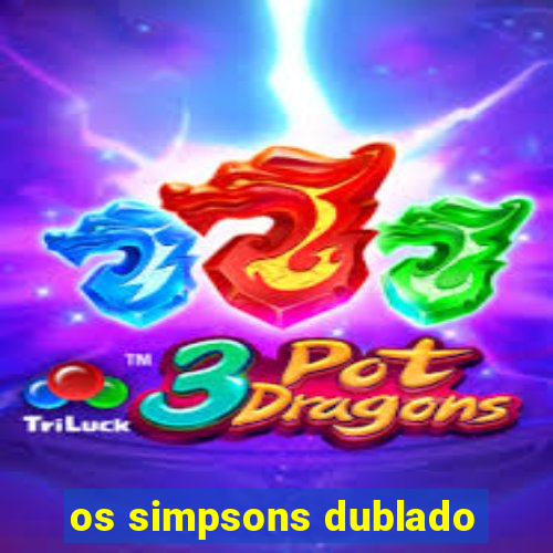 os simpsons dublado