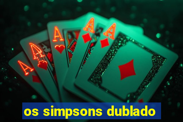 os simpsons dublado